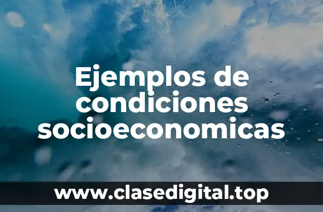 Ejemplos de condiciones socioeconomicas