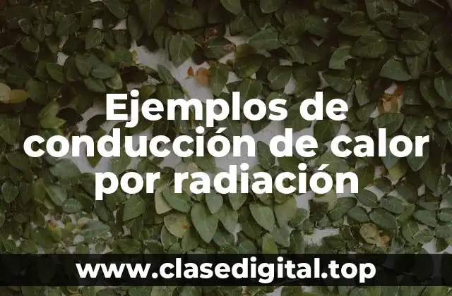Ejemplos de conducción de calor por radiación