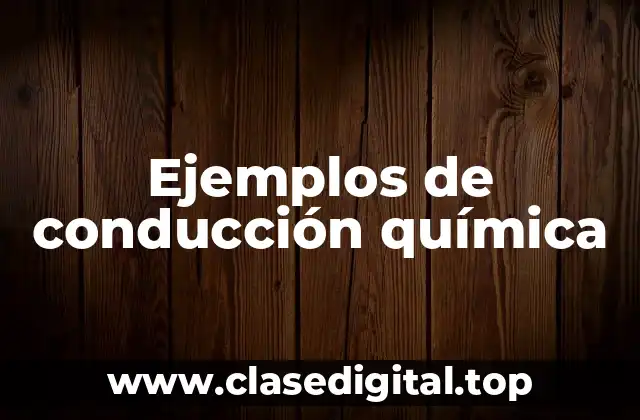 Ejemplos de conducción química