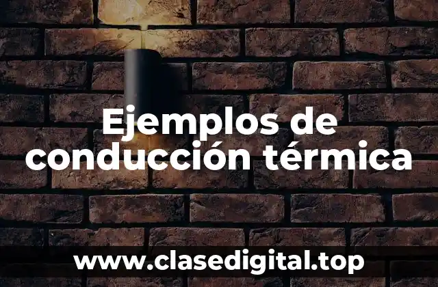 Ejemplos de conducción térmica