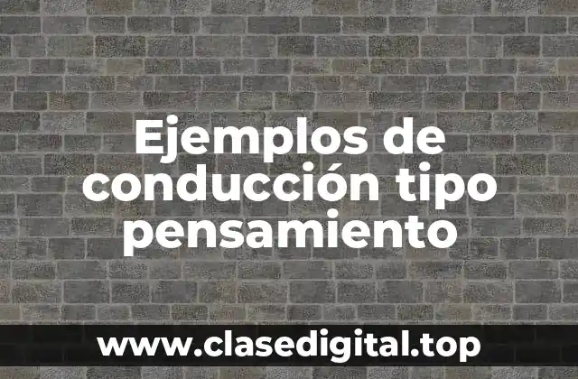 Ejemplos de conducción tipo pensamiento