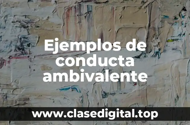 Ejemplos de conducta ambivalente