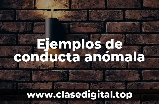 Ejemplos de conducta anómala