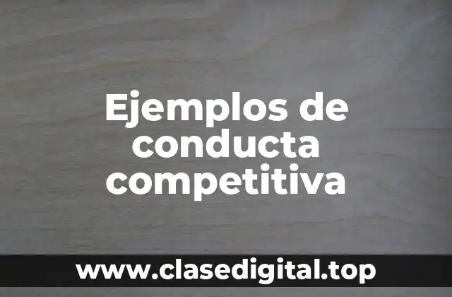 Ejemplos de conducta competitiva