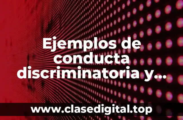 Ejemplos de conducta discriminatoria y Significado