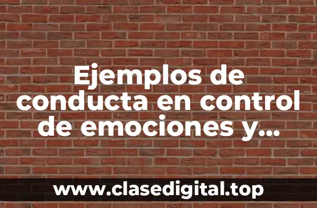 Ejemplos de conducta en control de emociones y Significado