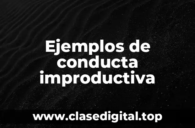 Ejemplos de conducta improductiva