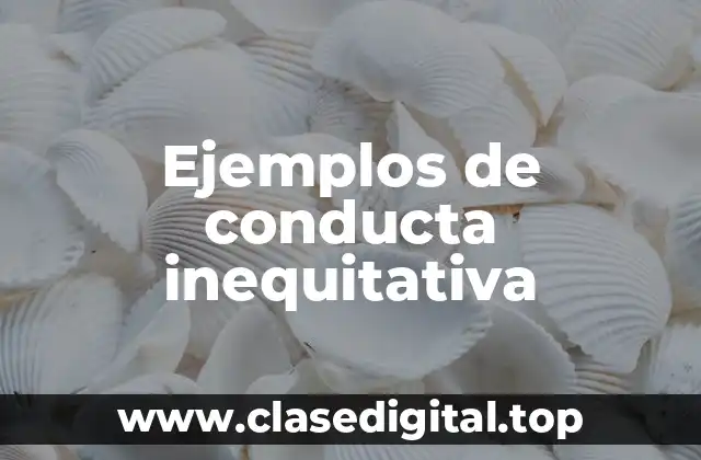 Ejemplos de conducta inequitativa