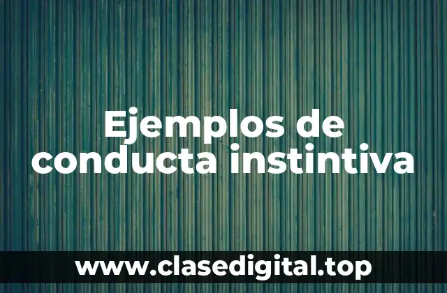 Ejemplos de conducta instintiva