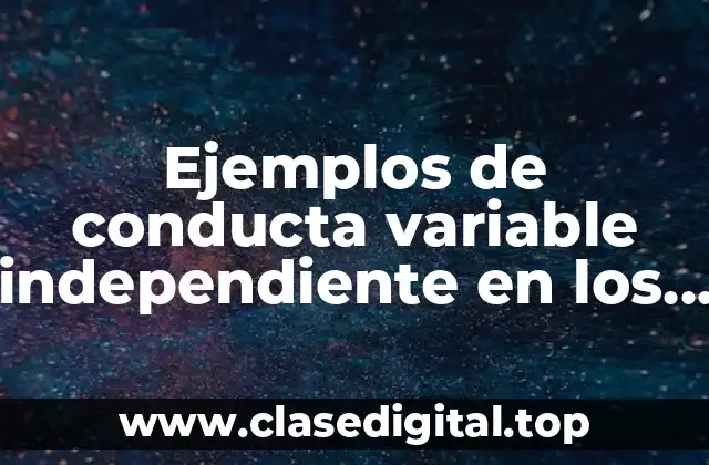 Ejemplos de conducta variable independiente en los animales