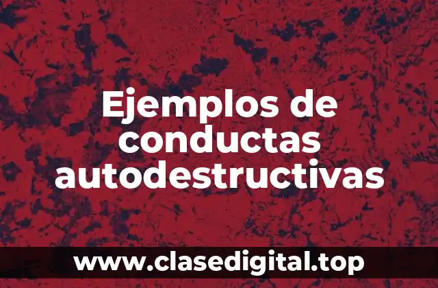 Ejemplos de conductas autodestructivas