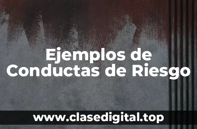 Ejemplos de Conductas de Riesgo
