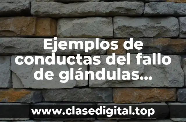 Ejemplos de conductas del fallo de glándulas endocrinas y Significado