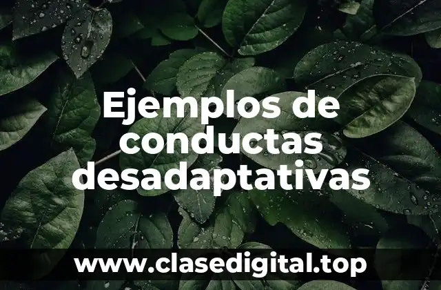Ejemplos de conductas desadaptativas