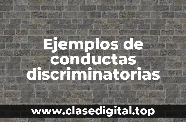Ejemplos de conductas discriminatorias