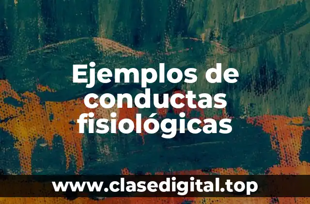 Ejemplos de conductas fisiológicas