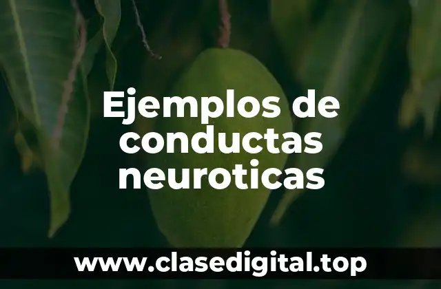 Ejemplos de conductas neuroticas