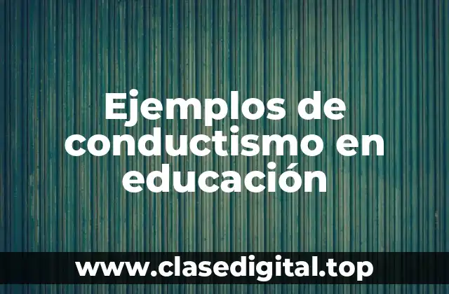 Ejemplos de conductismo en educación