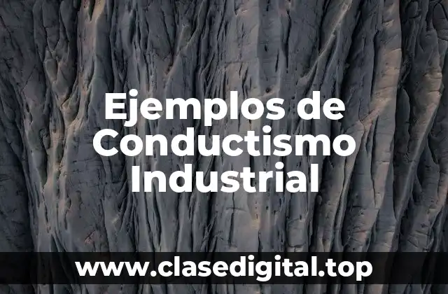 Ejemplos de Conductismo Industrial