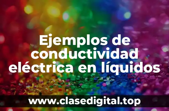 Ejemplos de conductividad eléctrica en líquidos