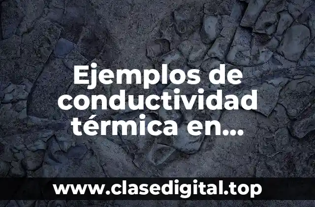 Ejemplos de conductividad térmica en fenómenos de transporte