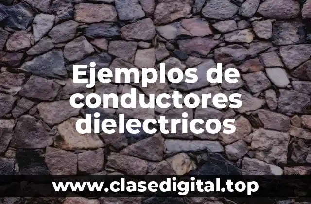 Ejemplos de conductores dielectricos