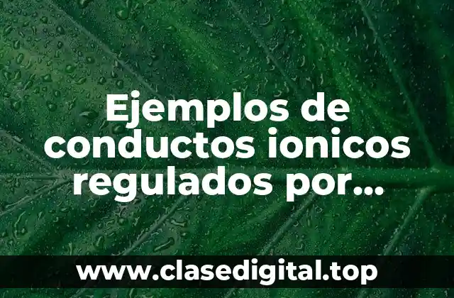 Ejemplos de conductos ionicos regulados por distensión