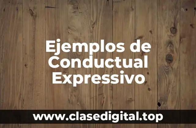 Ejemplos de Conductual Expressivo