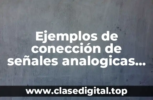 Ejemplos de conección de señales analogicas en instituciones