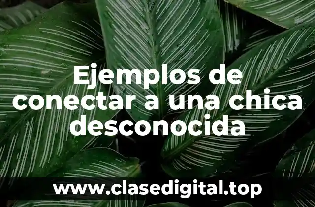 Ejemplos de conectar a una chica desconocida