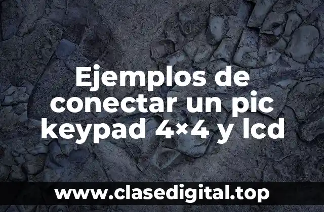 Ejemplos de conectar un pic keypad 4×4 y lcd