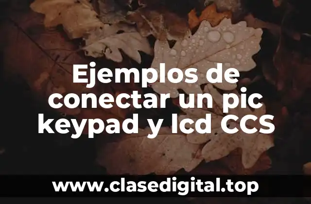 Ejemplos de conectar un pic keypad y lcd CCS