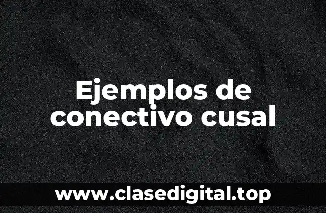 Ejemplos de conectivo cusal