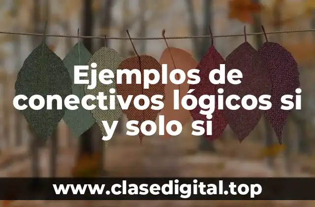 Ejemplos de conectivos lógicos si y solo si