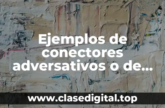 Ejemplos de conectores adversativos o de contraste