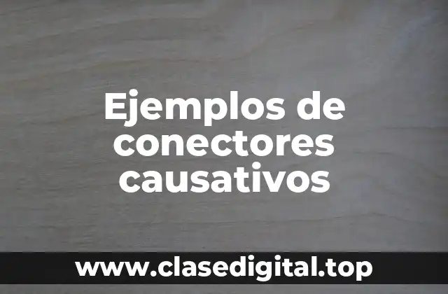 Ejemplos de conectores causativos