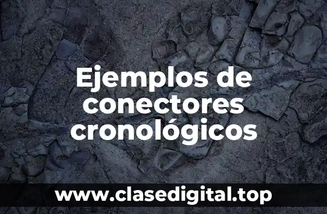 Ejemplos de conectores cronológicos