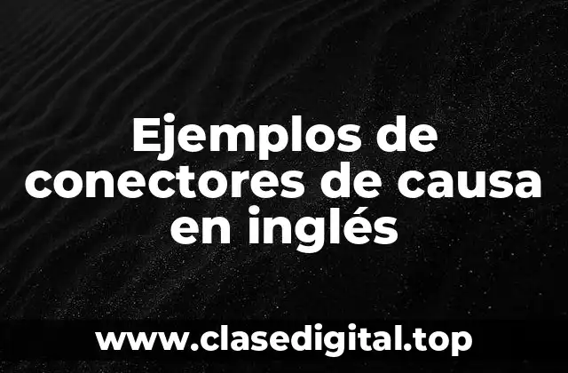 Ejemplos de conectores de causa en inglés
