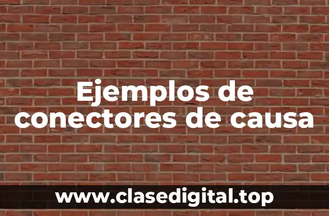 Ejemplos de conectores de causa