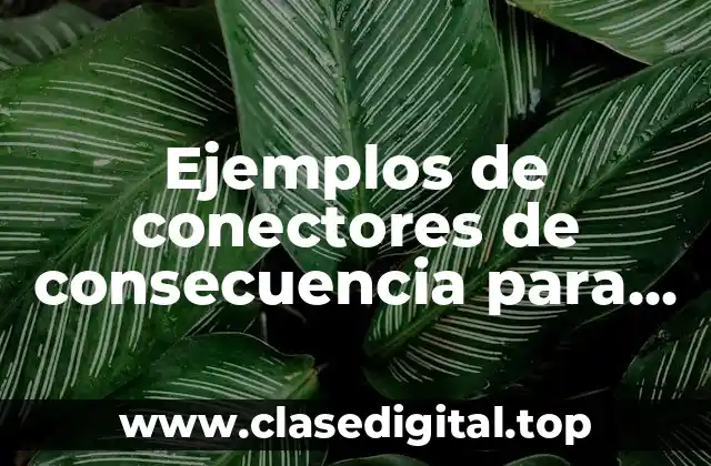 Ejemplos de conectores de consecuencia para primaria