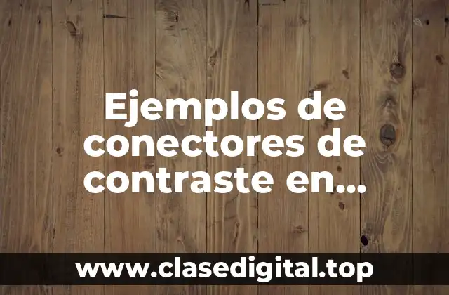 Ejemplos de conectores de contraste en oraciones