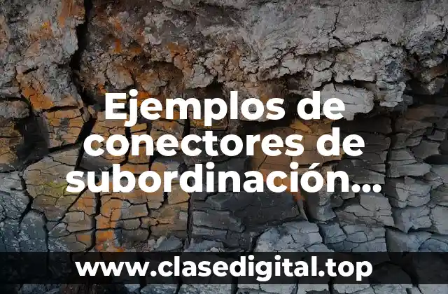 Ejemplos de conectores de subordinación causales y temporales