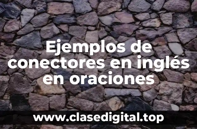 Ejemplos de conectores en inglés en oraciones