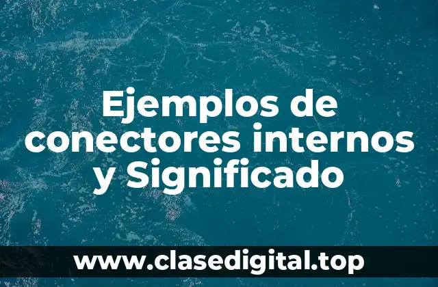 Ejemplos de conectores internos y Significado