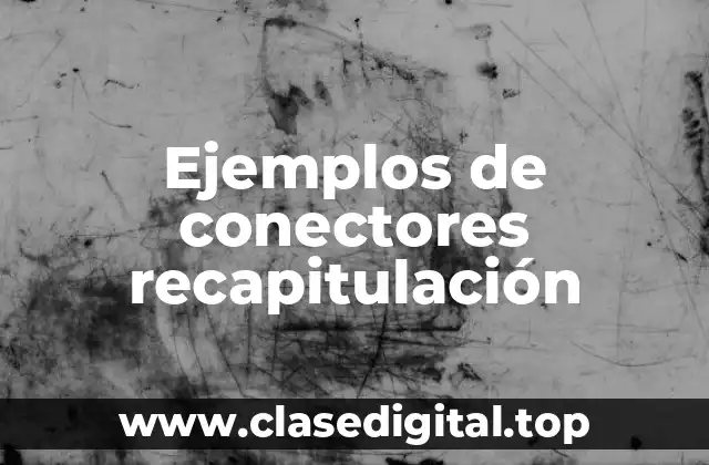 Ejemplos de conectores recapitulación