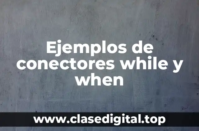 Ejemplos de conectores while y when