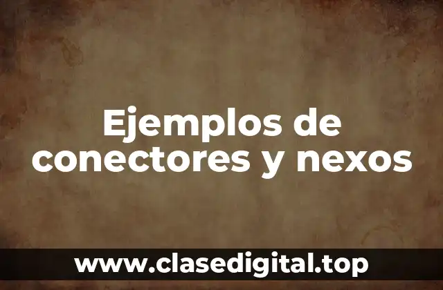 Ejemplos de conectores y nexos