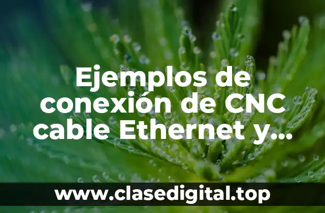 Ejemplos de conexión de CNC cable Ethernet y Significado