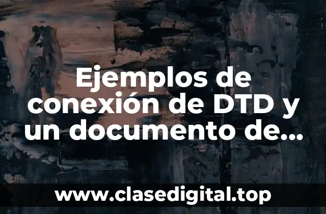 Ejemplos de conexión de DTD y un documento de XML y Significado