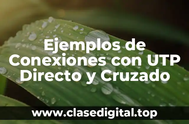 Ejemplos de Conexiones con UTP Directo y Cruzado